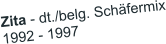 Zita - dt./belg. Schfermix 1992 - 1997